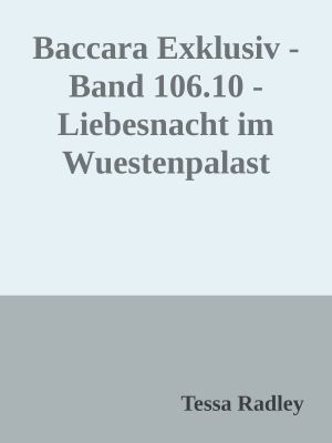 [Baccara - Exklusiv 106.10] • Liebesnacht im Wuestenpalast